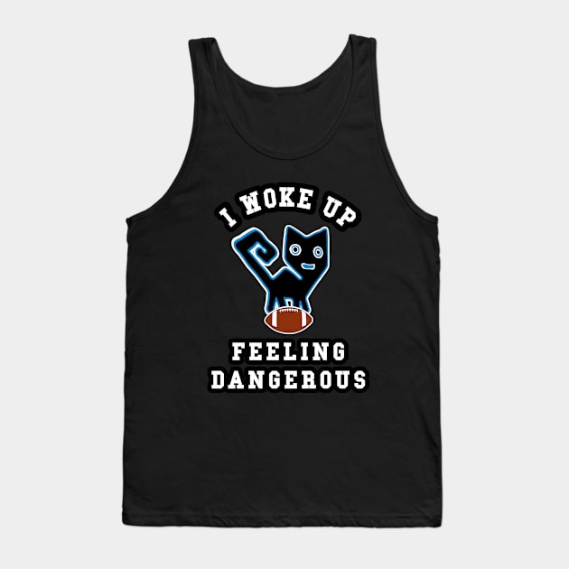 🏈 I Woke Up Feeling Dangerous, Feline Football Team Spirit Tank Top by Pixoplanet